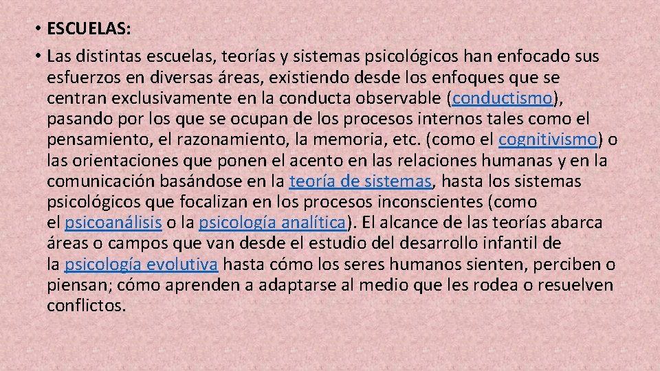  • ESCUELAS: • Las distintas escuelas, teorías y sistemas psicológicos han enfocado sus