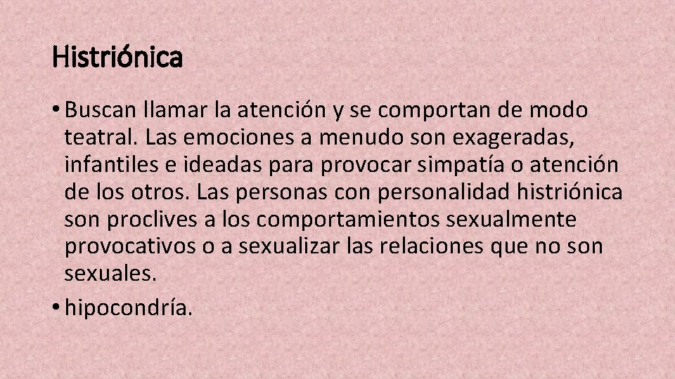 Histriónica • Buscan llamar la atención y se comportan de modo teatral. Las emociones