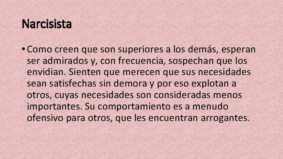 Narcisista • Como creen que son superiores a los demás, esperan ser admirados y,