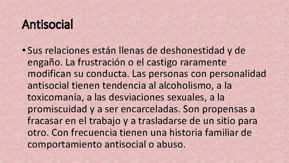 Antisocial • Sus relaciones están llenas de deshonestidad y de engaño. La frustración o