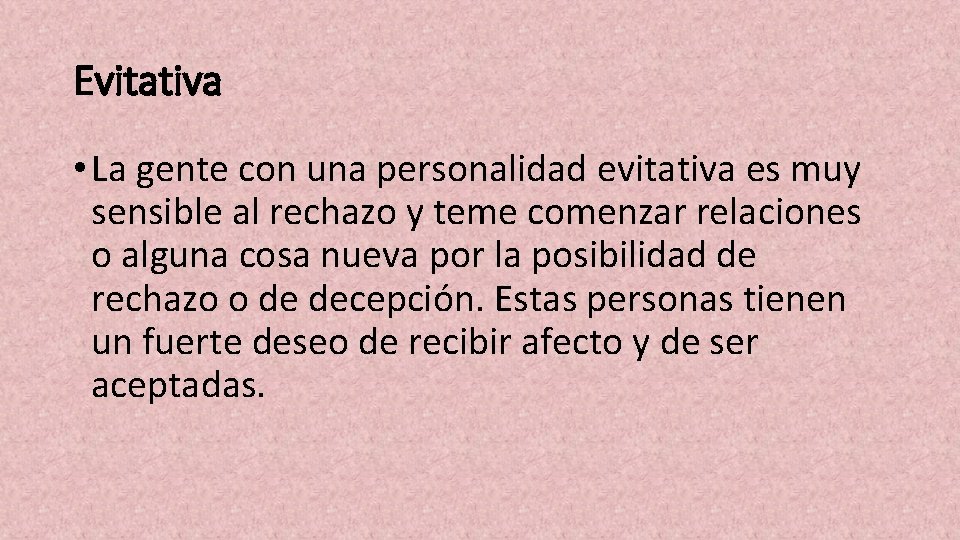 Evitativa • La gente con una personalidad evitativa es muy sensible al rechazo y