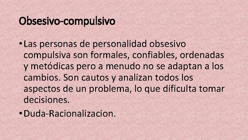 Obsesivo-compulsivo • Las personas de personalidad obsesivo compulsiva son formales, confiables, ordenadas y metódicas