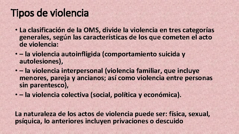 Tipos de violencia • La clasificación de la OMS, divide la violencia en tres