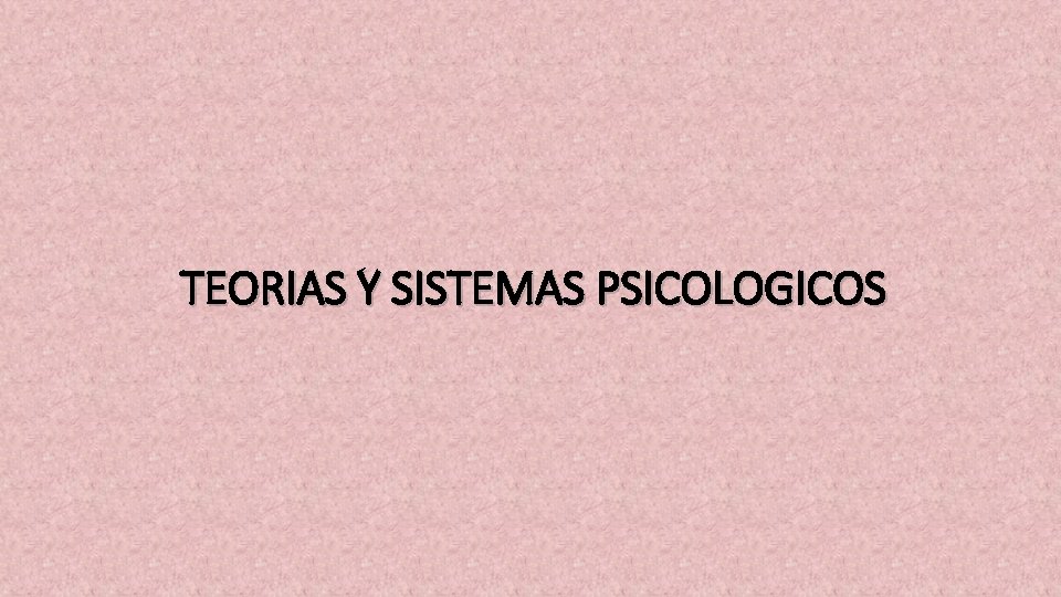TEORIAS Y SISTEMAS PSICOLOGICOS 
