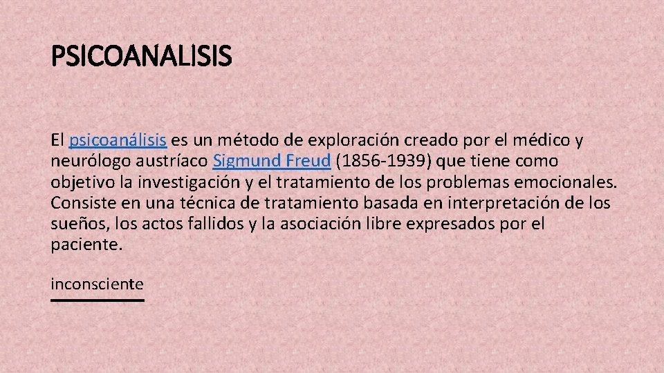 PSICOANALISIS El psicoanálisis es un método de exploración creado por el médico y neurólogo