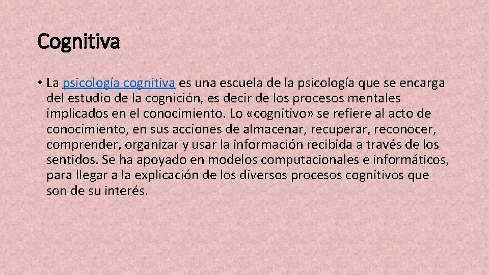 Cognitiva • La psicología cognitiva es una escuela de la psicología que se encarga