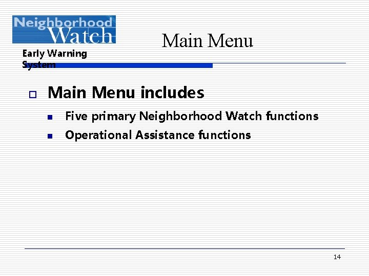 Early Warning System o Main Menu includes n Five primary Neighborhood Watch functions n