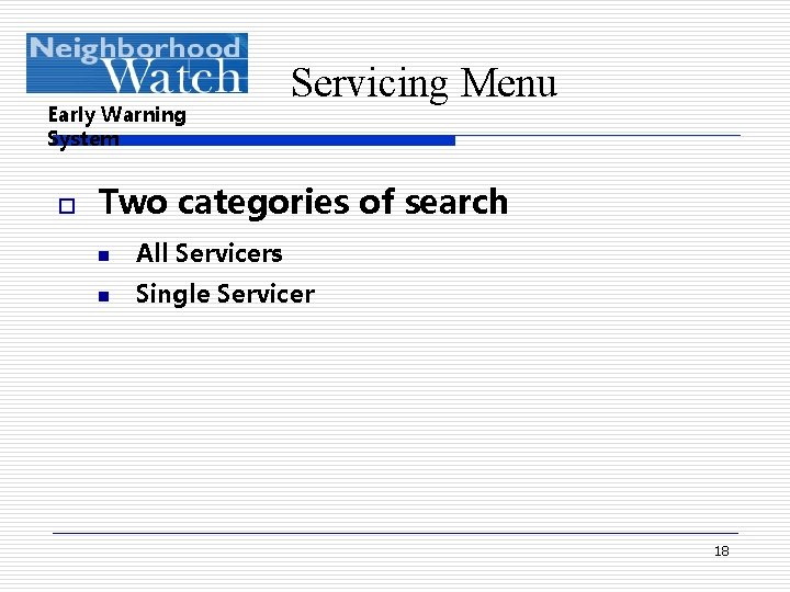 Early Warning System o Servicing Menu Two categories of search n All Servicers n