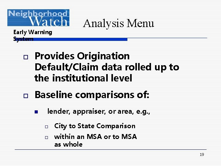 Early Warning System o o Analysis Menu Provides Origination Default/Claim data rolled up to