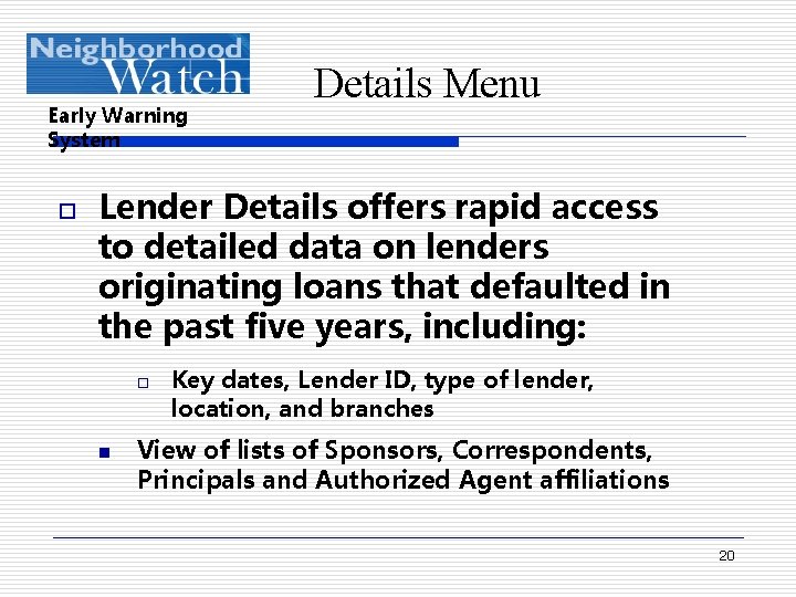 Early Warning System o Details Menu Lender Details offers rapid access to detailed data