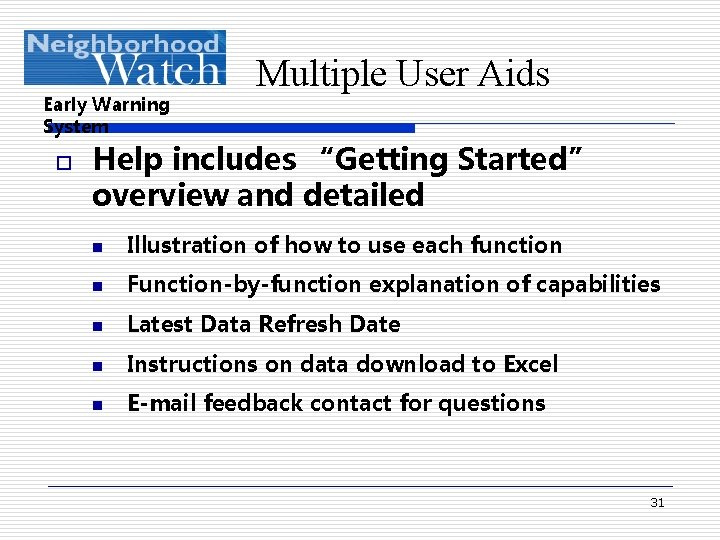 Early Warning System o Multiple User Aids Help includes “Getting Started” overview and detailed
