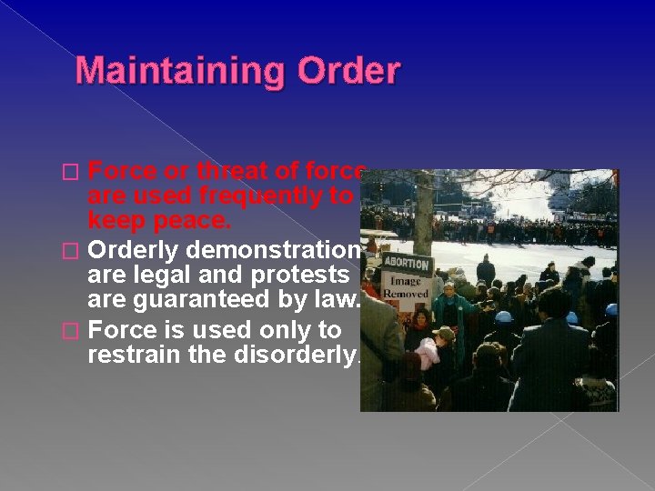 Maintaining Order Force or threat of force are used frequently to keep peace. �
