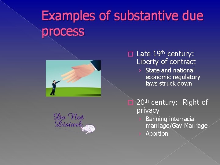Examples of substantive due process � Late 19 th century: Liberty of contract ›