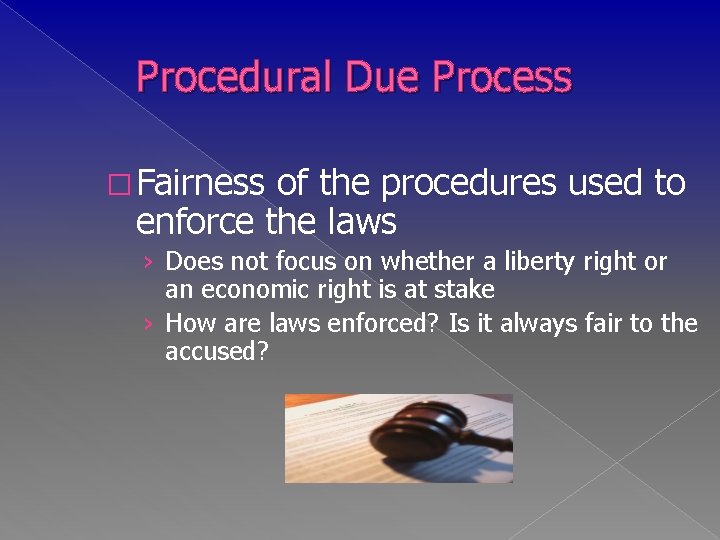 Procedural Due Process � Fairness of the procedures used to enforce the laws ›