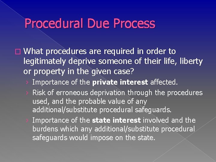 Procedural Due Process � What procedures are required in order to legitimately deprive someone
