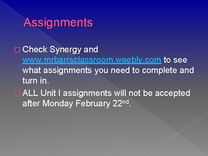 Assignments � Check Synergy and www. mrbarrsclassroom. weebly. com to see what assignments you