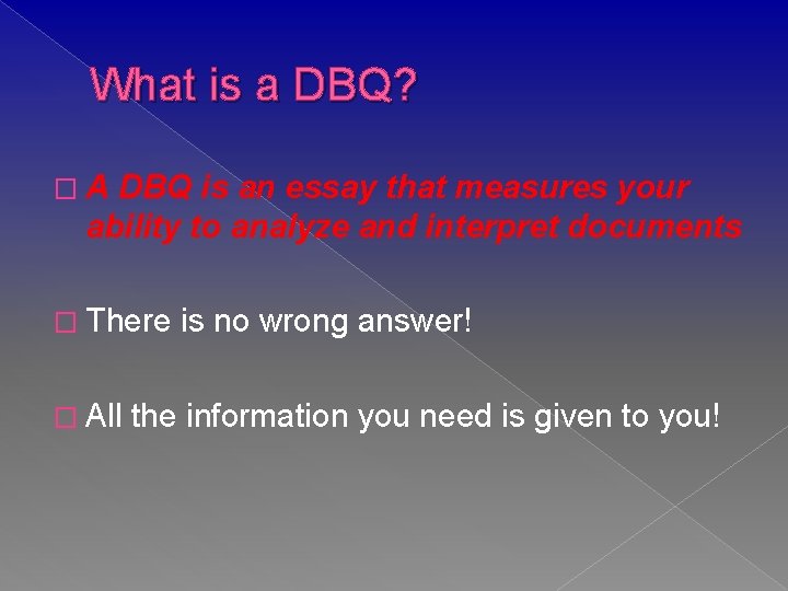 What is a DBQ? �A DBQ is an essay that measures your ability to