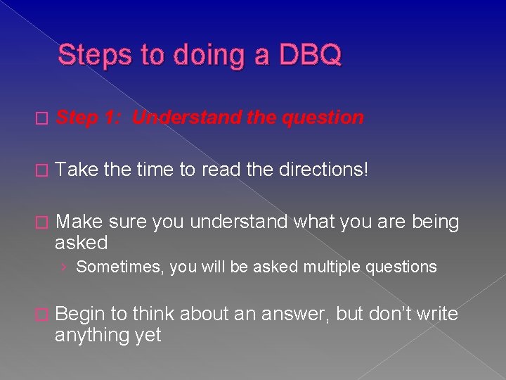 Steps to doing a DBQ � Step 1: Understand the question � Take the