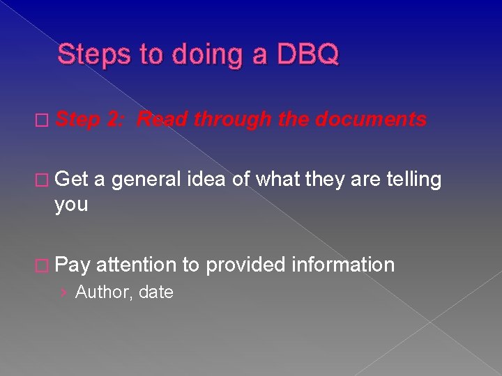 Steps to doing a DBQ � Step � Get 2: Read through the documents