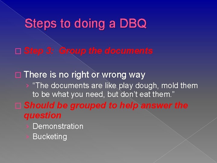 Steps to doing a DBQ � Step 3: Group the documents � There is