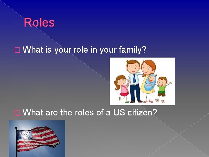 Roles � What is your role in your family? � What are the roles