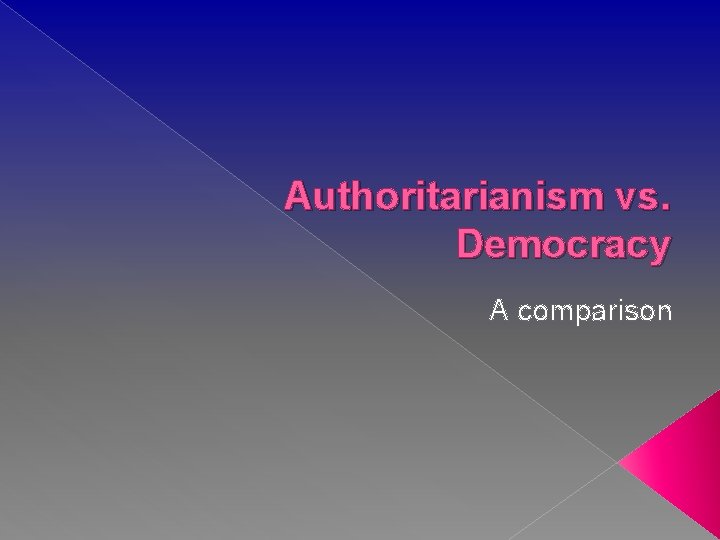 Authoritarianism vs. Democracy A comparison 