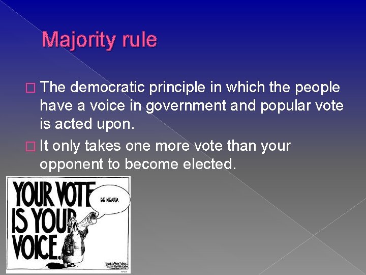 Majority rule � The democratic principle in which the people have a voice in