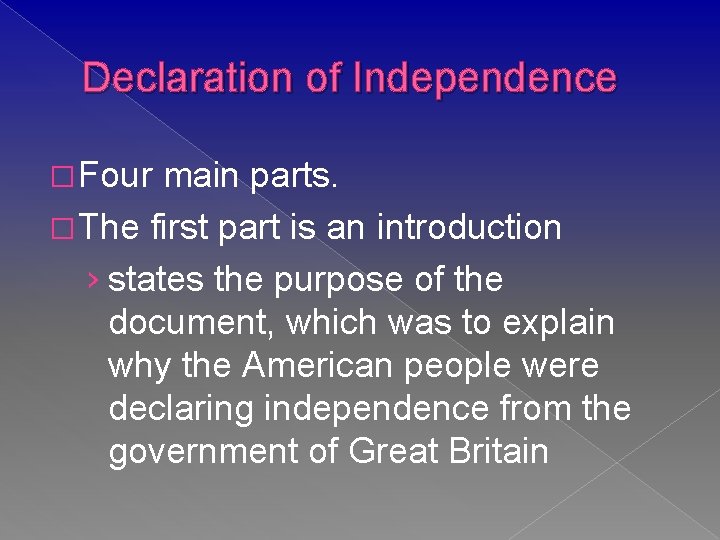 Declaration of Independence � Four main parts. � The first part is an introduction