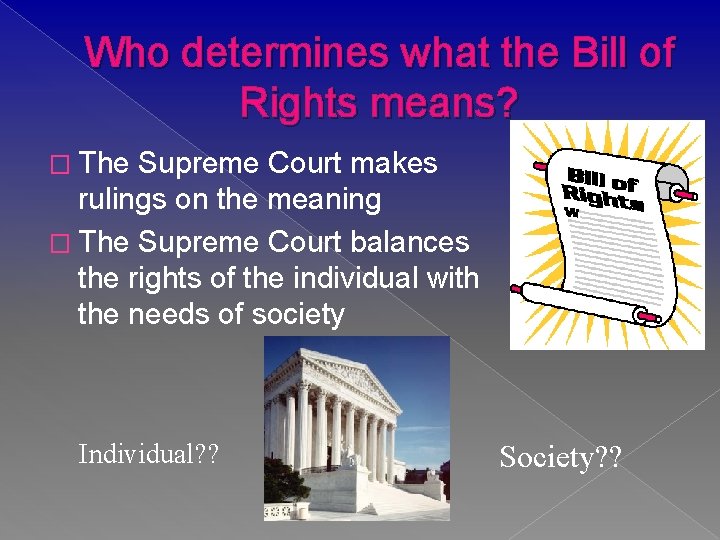 Who determines what the Bill of Rights means? � The Supreme Court makes rulings