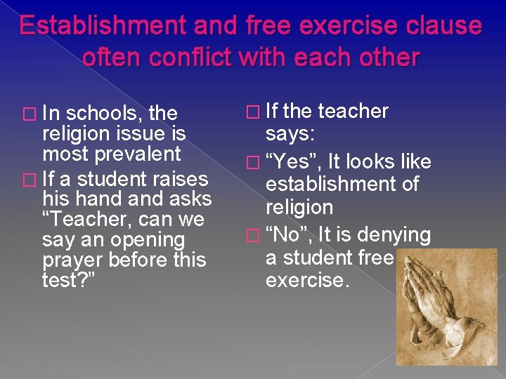 Establishment and free exercise clause often conflict with each other � In schools, the