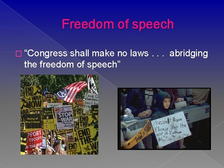 Freedom of speech � “Congress shall make no laws. . . abridging the freedom