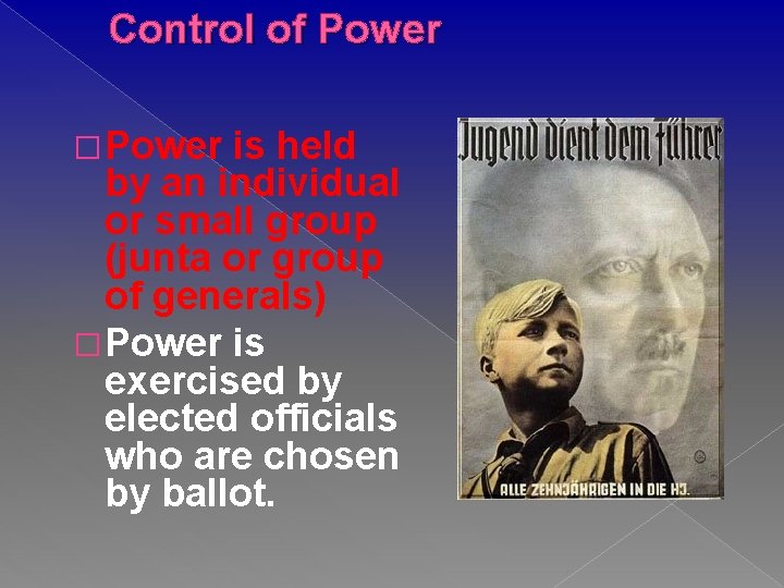 Control of Power � Power is held by an individual or small group (junta