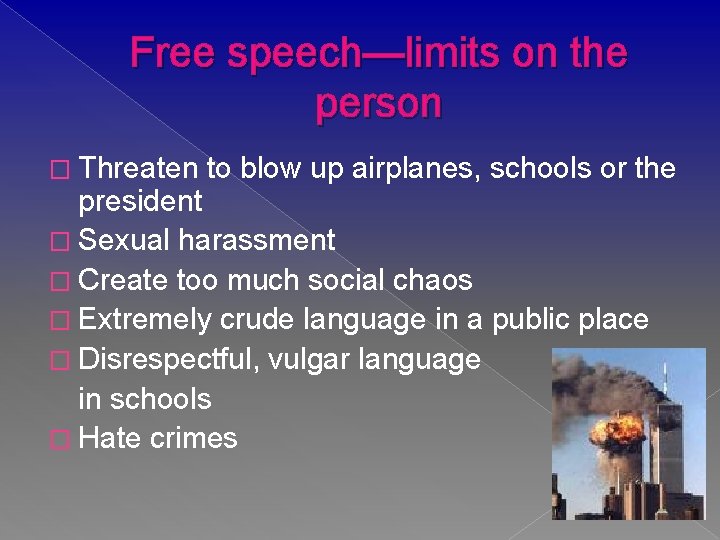 Free speech—limits on the person � Threaten to blow up airplanes, schools or the