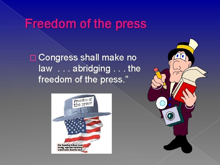 Freedom of the press � Congress shall make no law. . . abridging. .