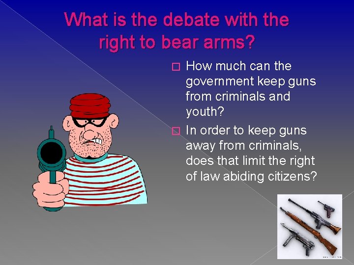 What is the debate with the right to bear arms? How much can the