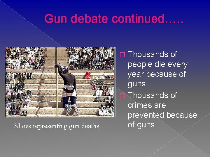Gun debate continued…. . Thousands of people die every year because of guns �
