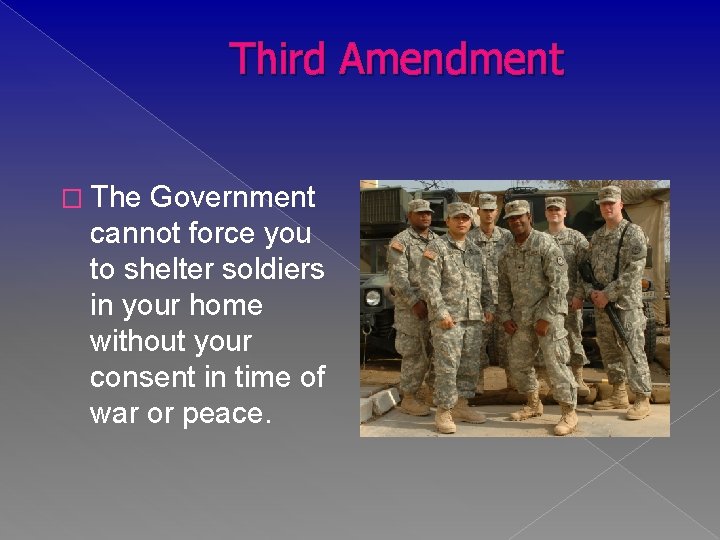 Third Amendment � The Government cannot force you to shelter soldiers in your home