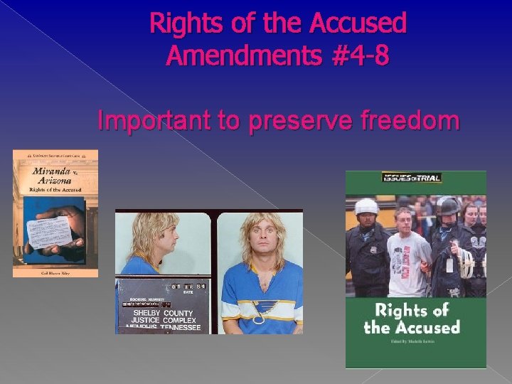 Rights of the Accused Amendments #4 -8 Important to preserve freedom 