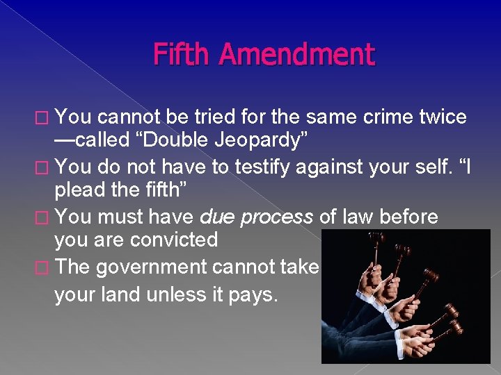 Fifth Amendment � You cannot be tried for the same crime twice —called “Double