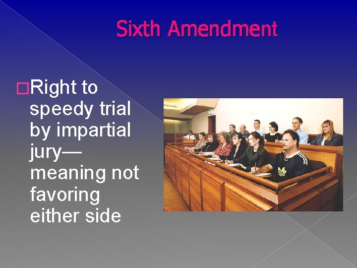 Sixth Amendment �Right to speedy trial by impartial jury— meaning not favoring either side