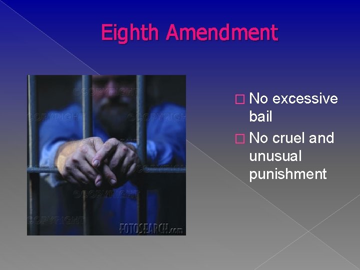 Eighth Amendment � No excessive bail � No cruel and unusual punishment 