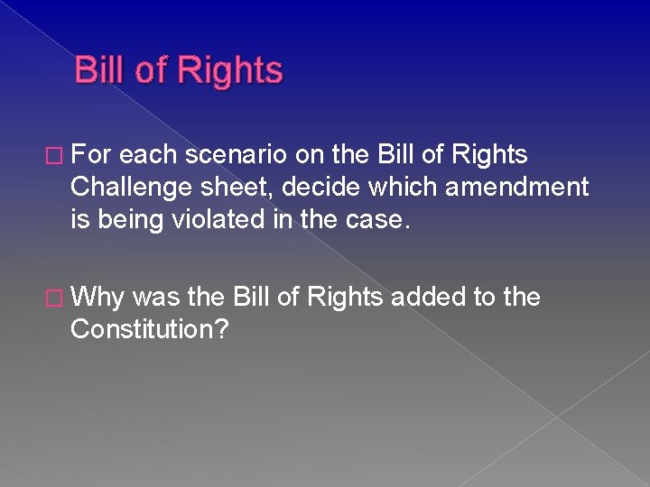 Bill of Rights � For each scenario on the Bill of Rights Challenge sheet,