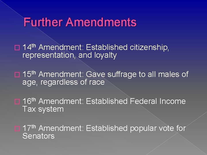 Further Amendments � 14 th Amendment: Established citizenship, representation, and loyalty � 15 th