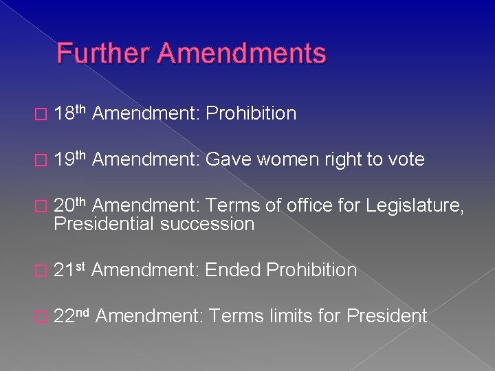 Further Amendments � 18 th Amendment: Prohibition � 19 th Amendment: Gave women right
