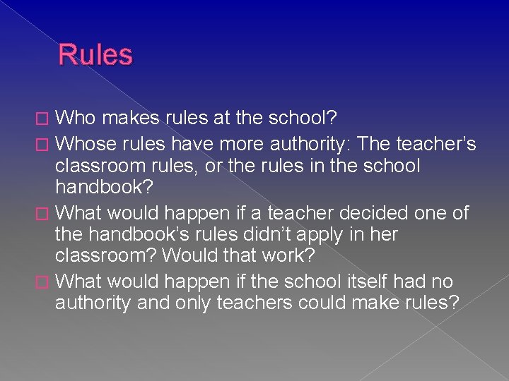 Rules Who makes rules at the school? � Whose rules have more authority: The