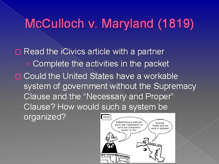 Mc. Culloch v. Maryland (1819) Read the i. Civics article with a partner ›