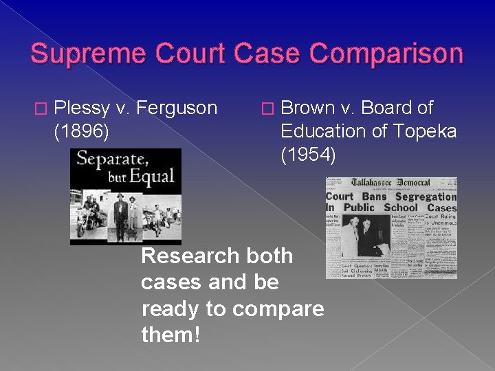 Supreme Court Case Comparison � Plessy v. Ferguson (1896) � Brown v. Board of