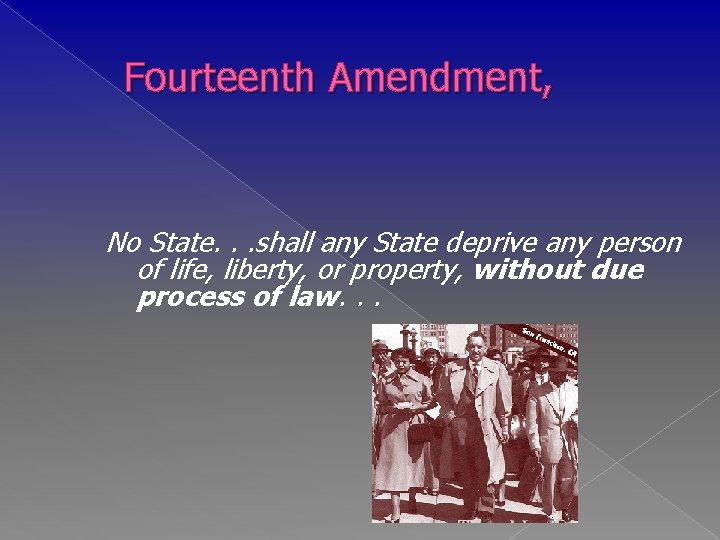 Fourteenth Amendment, No State. . . shall any State deprive any person of life,