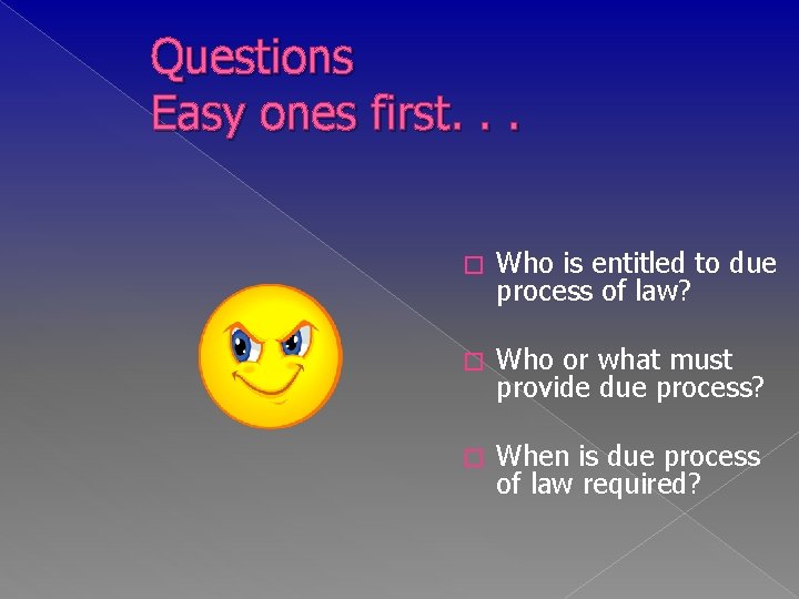 Questions Easy ones first. . . � Who is entitled to due process of