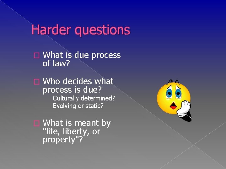 Harder questions � What is due process of law? � Who decides what process